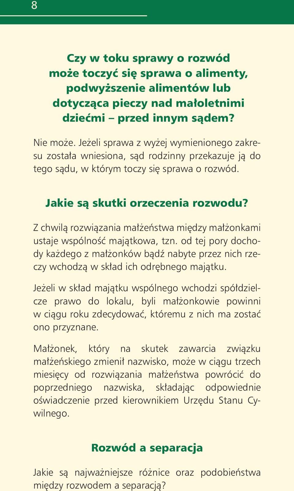 Z chwilà rozwiàzania ma eƒstwa mi dzy ma onkami ustaje wspólnoêç majàtkowa, tzn. od tej pory dochody ka dego z ma onków bàdê nabyte przez nich rzeczy wchodzà w sk ad ich odr bnego majàtku.