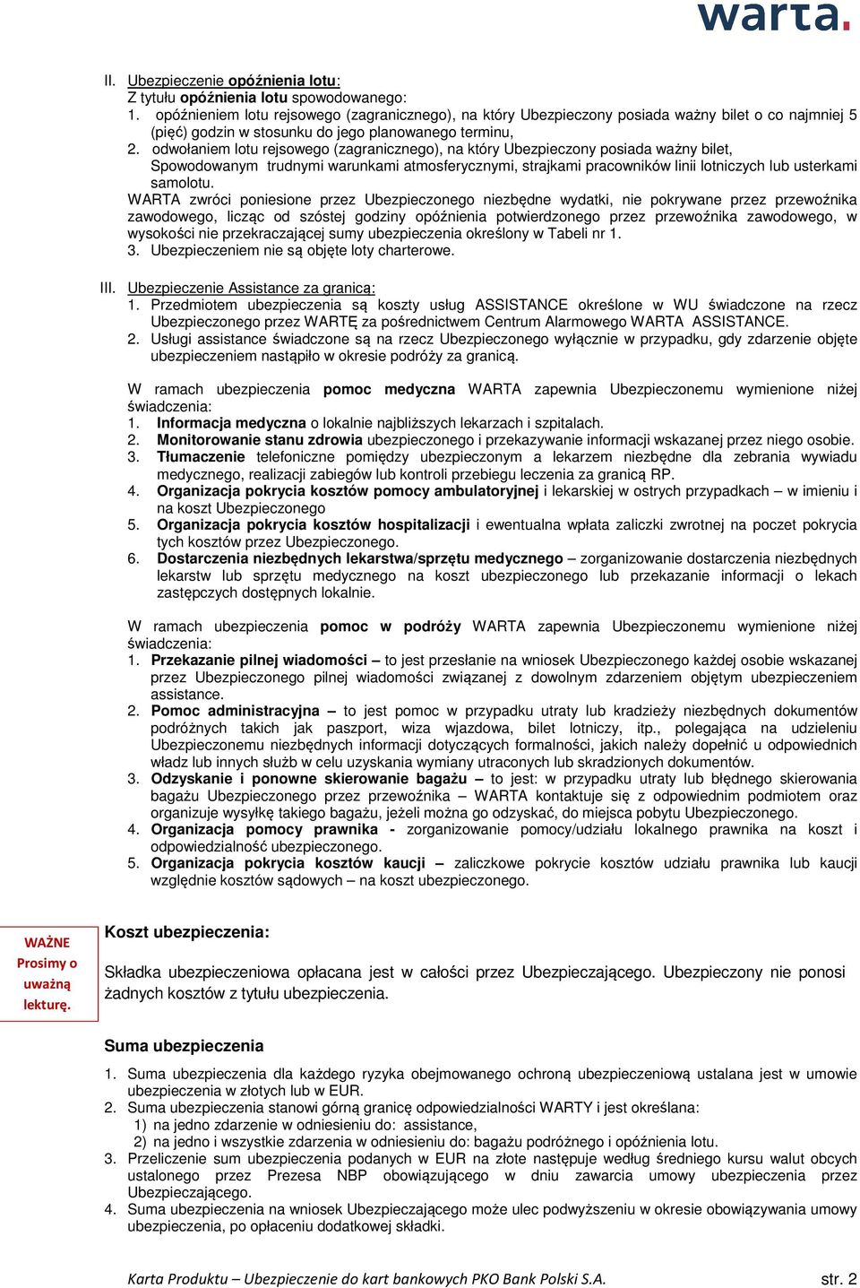 odwołaniem lotu rejsowego (zagranicznego), na który Ubezpieczony posiada ważny bilet, Spowodowanym trudnymi warunkami atmosferycznymi, strajkami pracowników linii lotniczych lub usterkami samolotu.