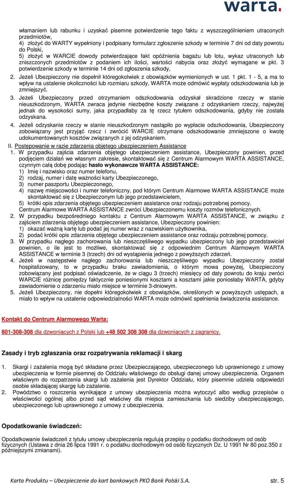 wymagane w pkt. 3 potwierdzenie szkody w terminie 14 dni od zgłoszenia szkody, 2. Jeżeli Ubezpieczony nie dopełnił któregokolwiek z obowiązków wymienionych w ust. 1 pkt.