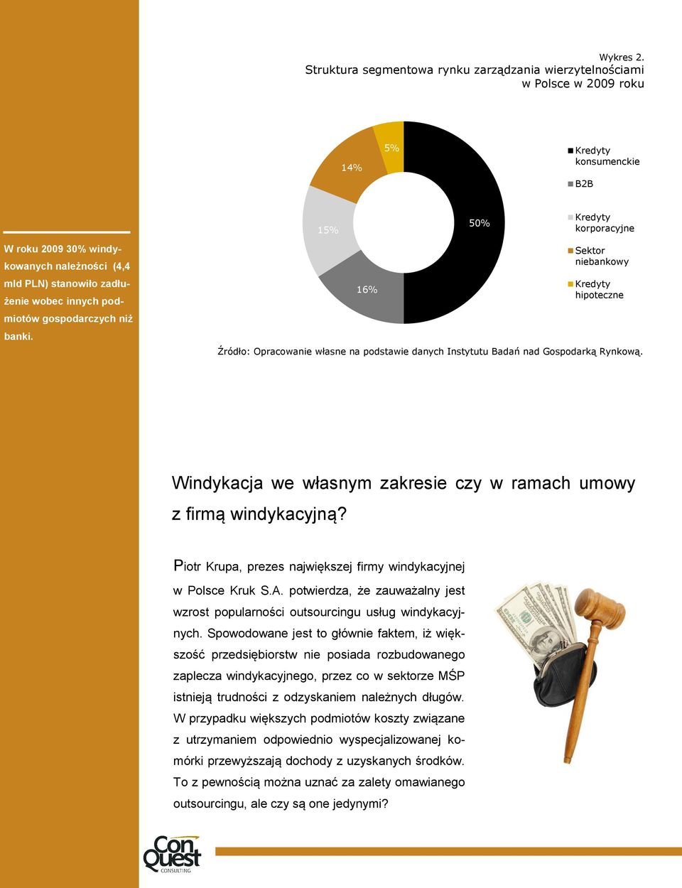 stanowiło zadłużenie wobec innych podmiotów gospodarczych niż banki. 16% Sektor niebankowy Kredyty hipoteczne Źródło: Opracowanie własne na podstawie danych Instytutu Badań nad Gospodarką Rynkową.