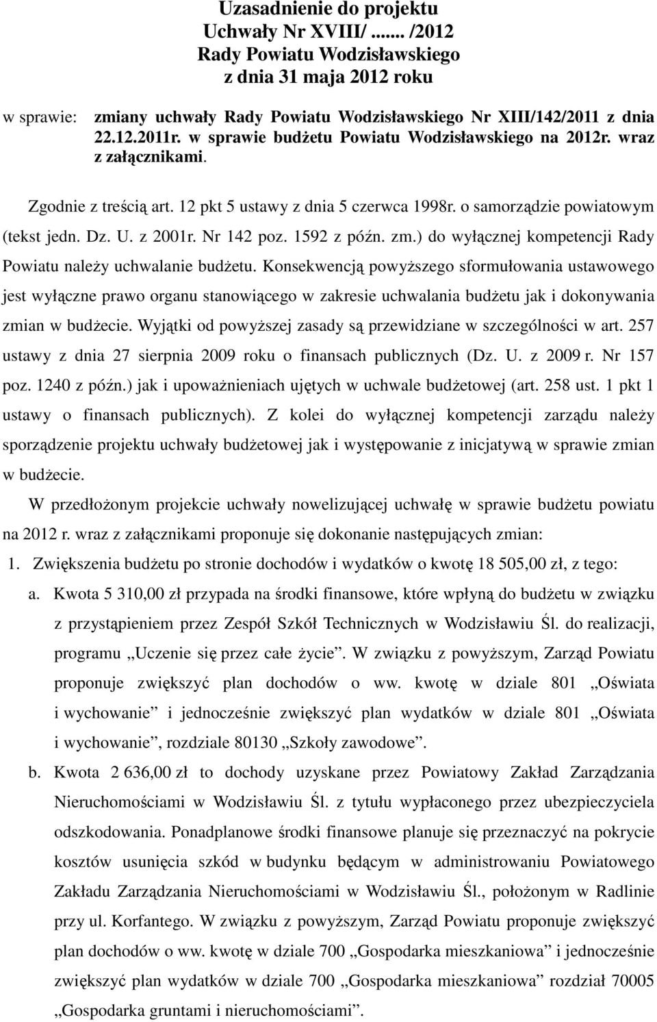 Nr 142 poz. 1592 z późn. zm.) do wyłącznej kompetencji Rady Powiatu naleŝy uchwalanie budŝetu.