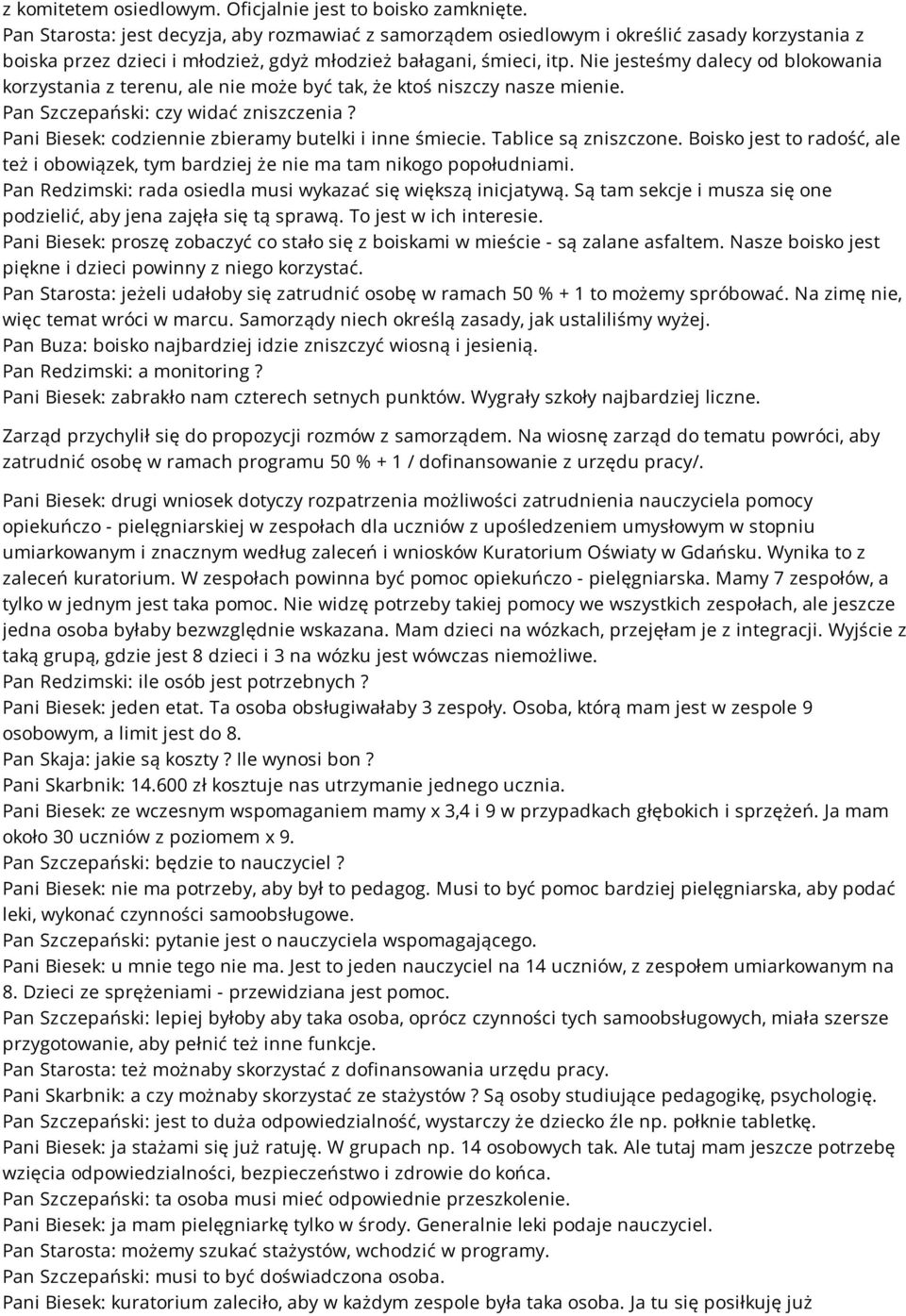Nie jesteśmy dalecy od blokowania korzystania z terenu, ale nie może być tak, że ktoś niszczy nasze mienie. Pan Szczepański: czy widać zniszczenia?