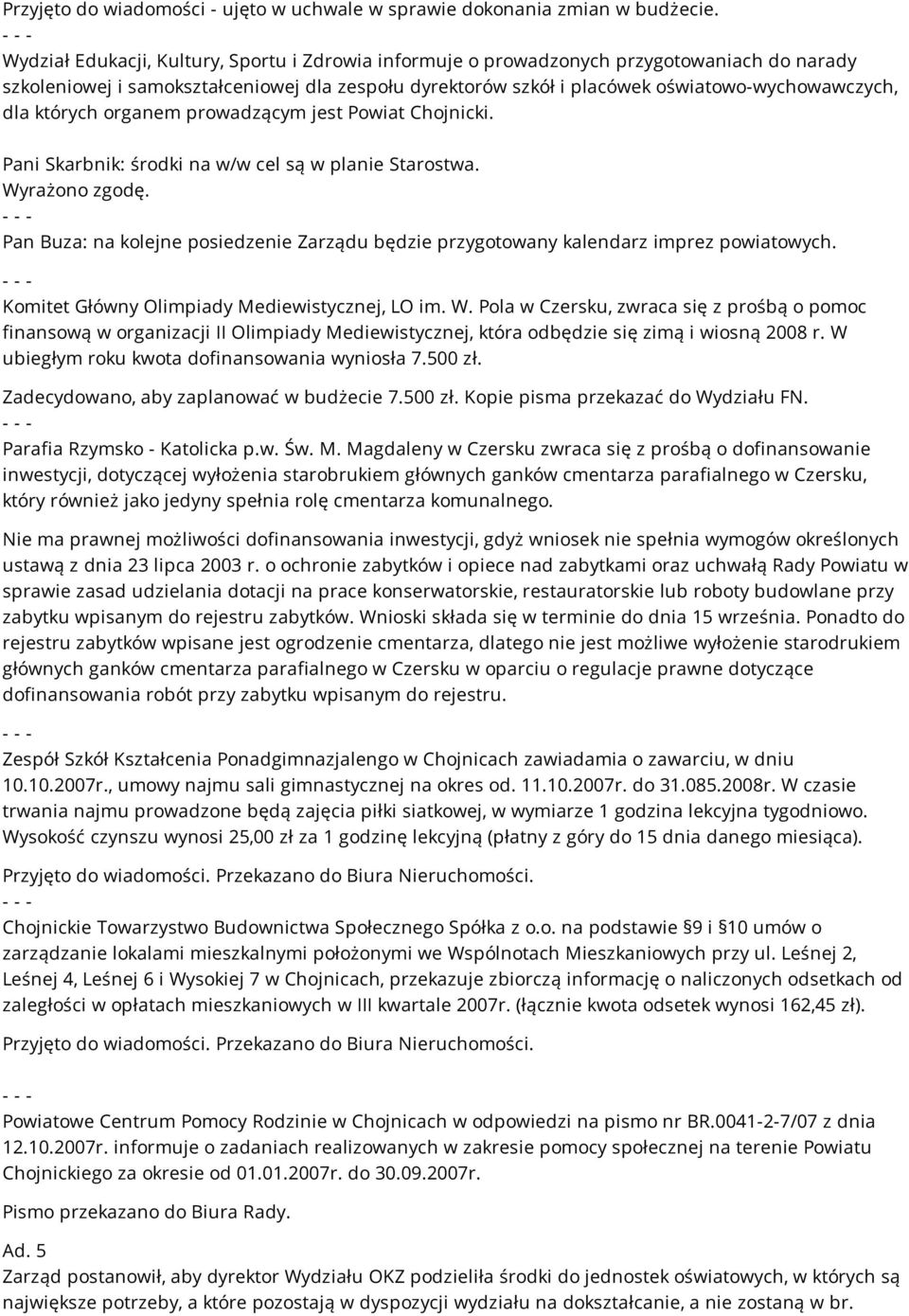 których organem prowadzącym jest Powiat Chojnicki. Pani Skarbnik: środki na w/w cel są w planie Starostwa. Wyrażono zgodę.