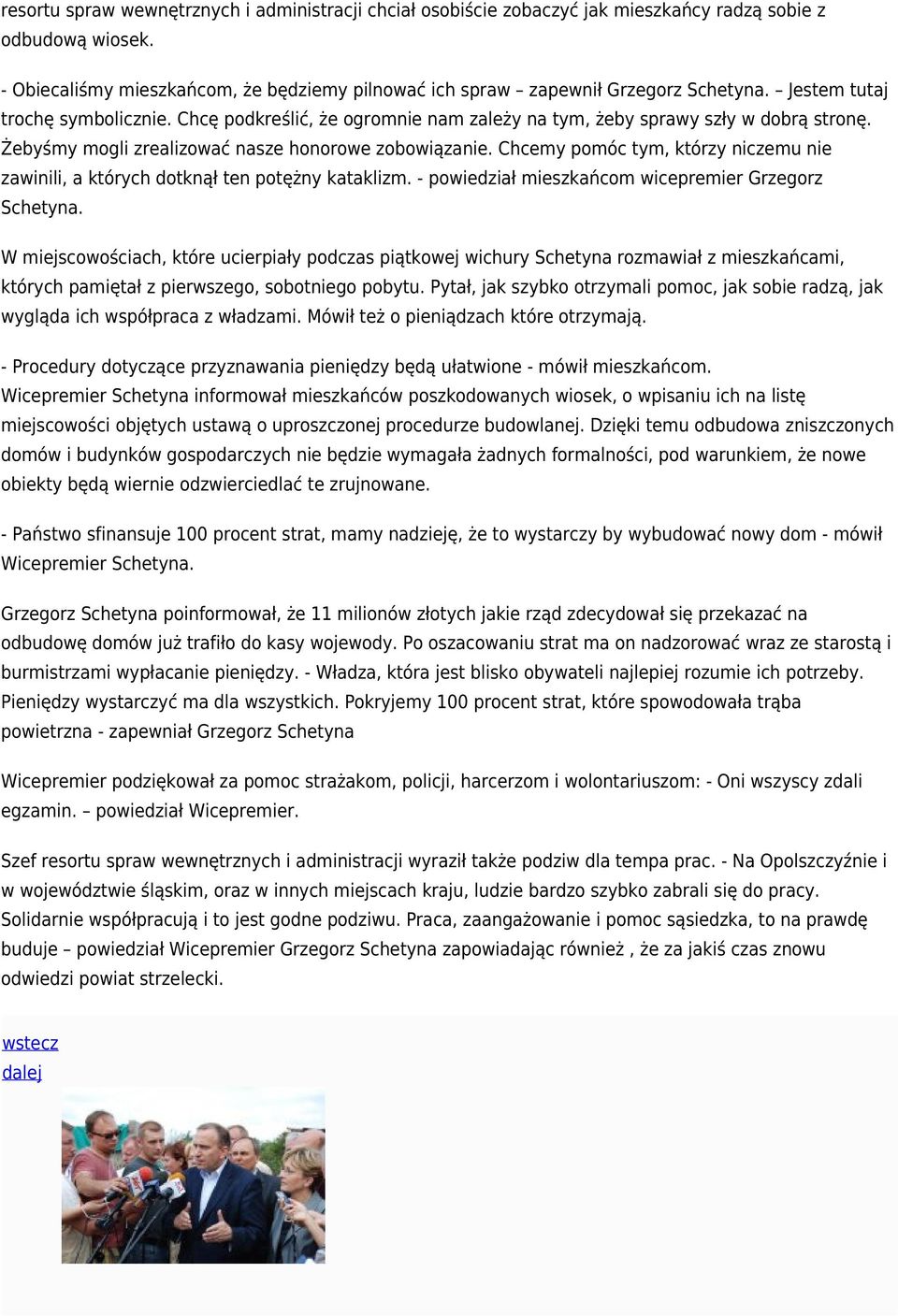 Chcemy pomóc tym, którzy niczemu nie zawinili, a których dotknął ten potężny kataklizm. - powiedział mieszkańcom wicepremier Grzegorz Schetyna.
