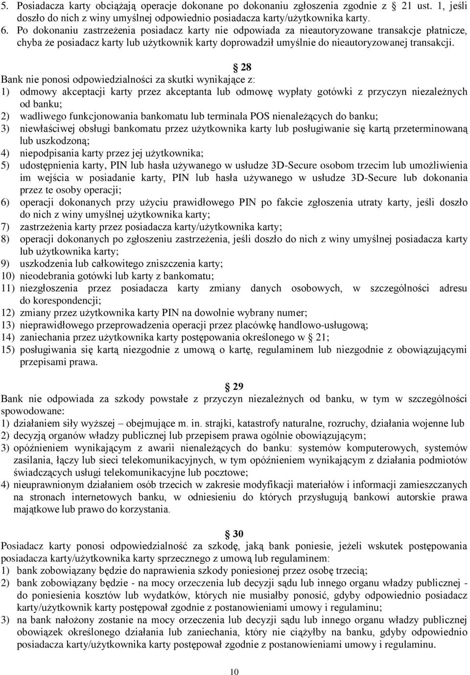 28 Bank nie ponosi odpowiedzialności za skutki wynikające z: 1) odmowy akceptacji karty przez akceptanta lub odmowę wypłaty gotówki z przyczyn niezależnych od banku; 2) wadliwego funkcjonowania