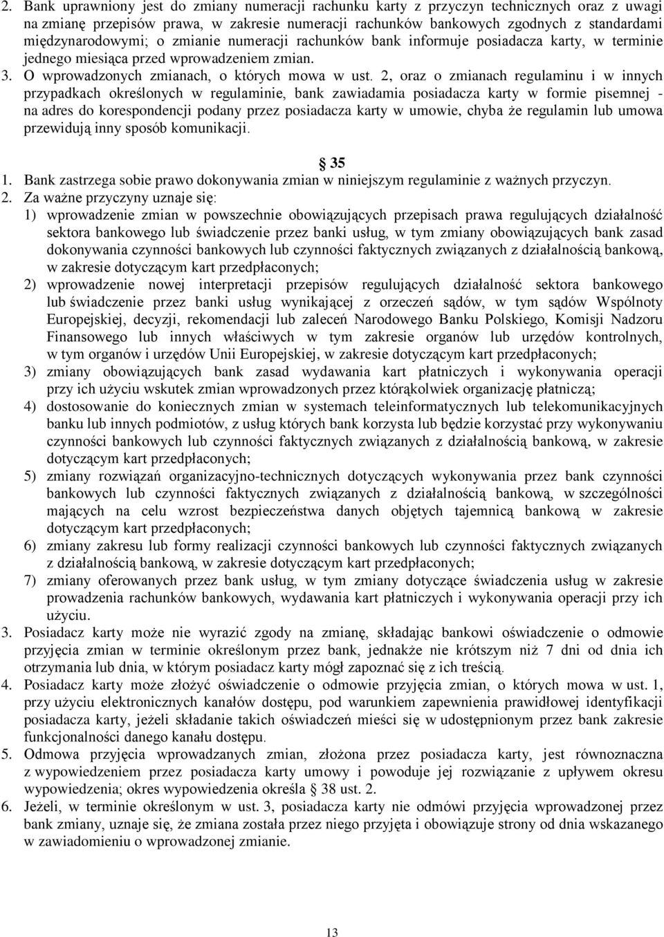 2, oraz o zmianach regulaminu i w innych przypadkach określonych w regulaminie, bank zawiadamia posiadacza karty w formie pisemnej - na adres do korespondencji podany przez posiadacza karty w umowie,