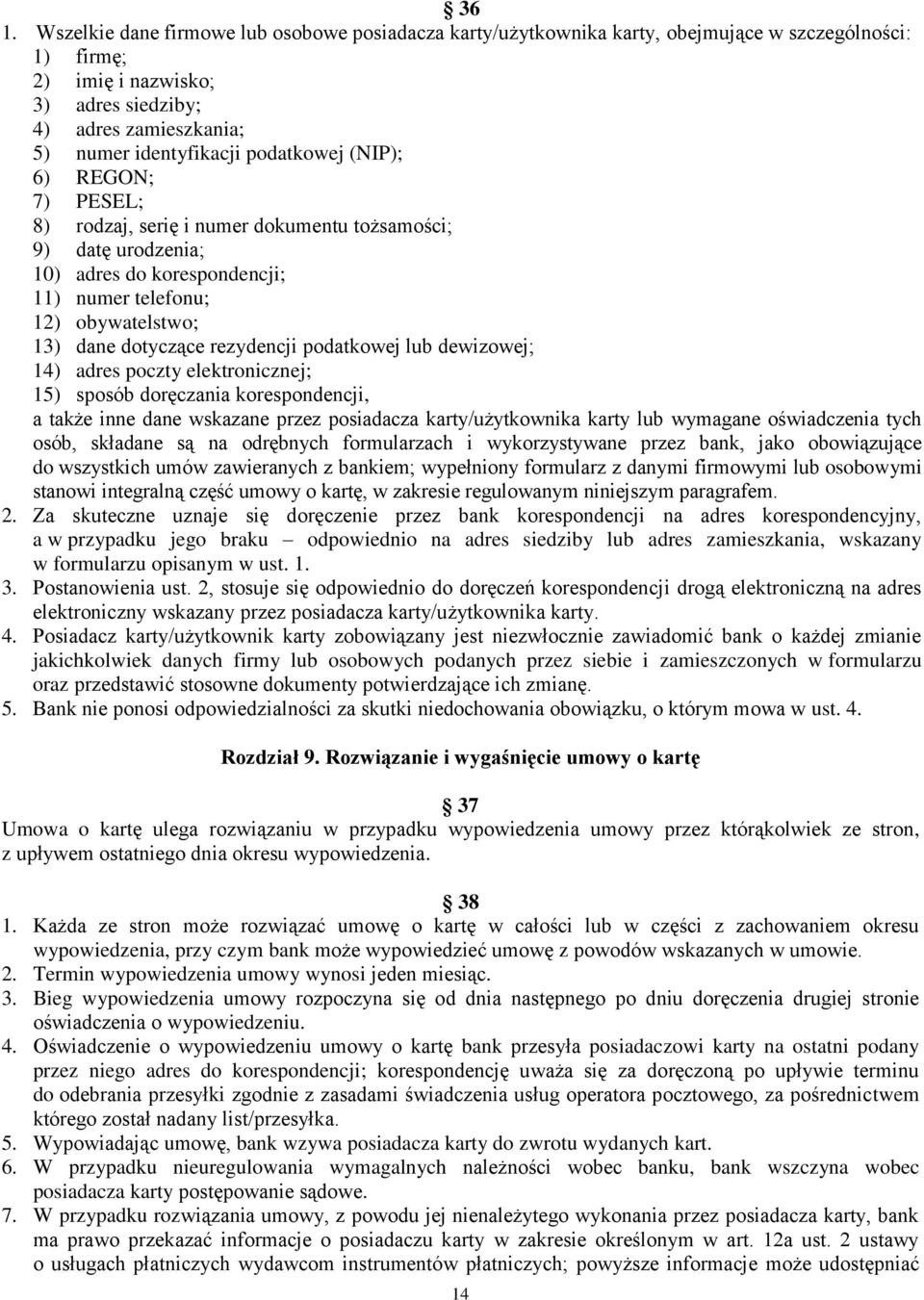 rezydencji podatkowej lub dewizowej; 14) adres poczty elektronicznej; 15) sposób doręczania korespondencji, a także inne dane wskazane przez posiadacza karty/użytkownika karty lub wymagane