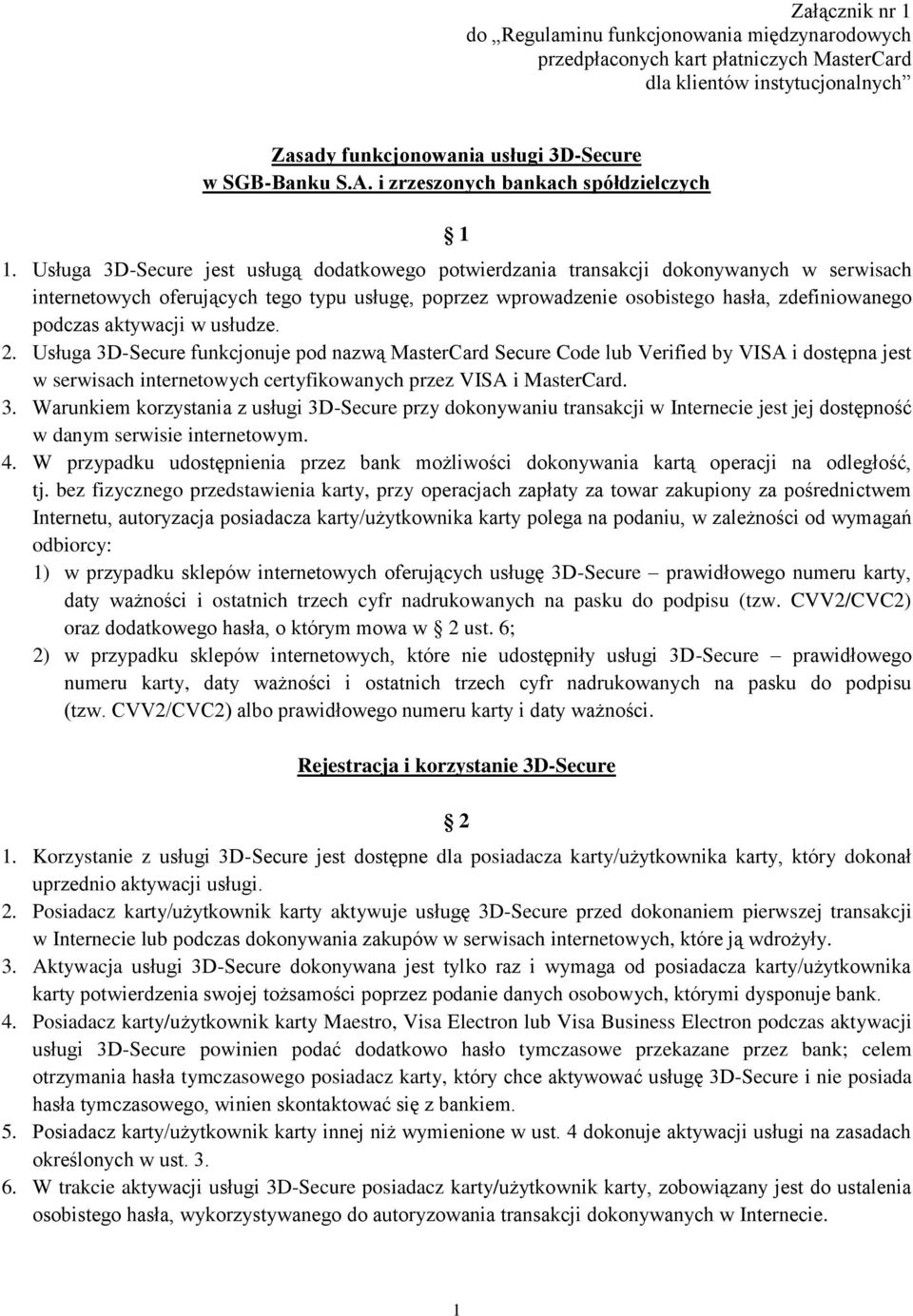 Usługa 3D-Secure jest usługą dodatkowego potwierdzania transakcji dokonywanych w serwisach internetowych oferujących tego typu usługę, poprzez wprowadzenie osobistego hasła, zdefiniowanego podczas