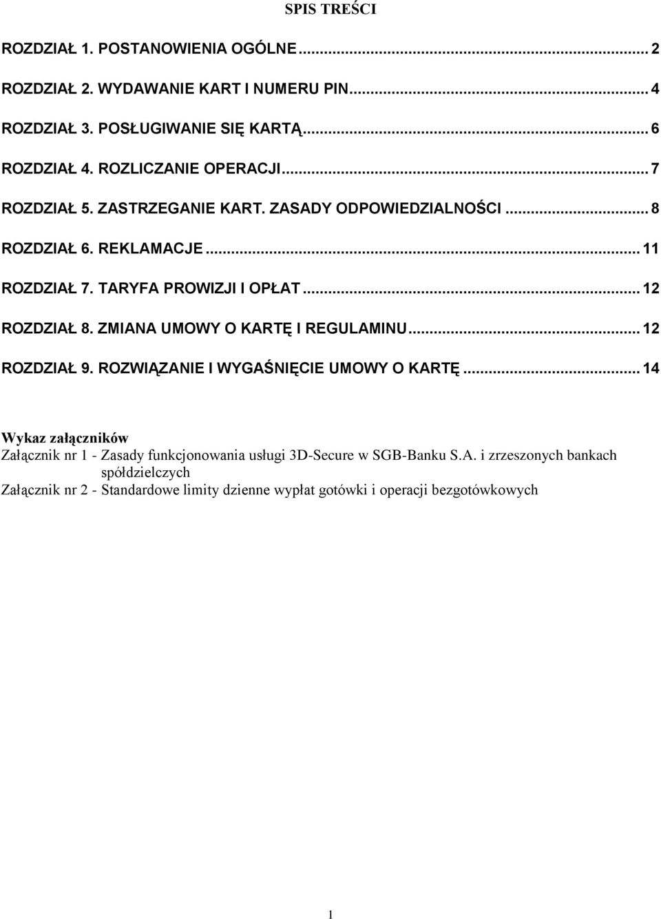 .. 12 ROZDZIAŁ 8. ZMIANA UMOWY O KARTĘ I REGULAMINU... 12 ROZDZIAŁ 9. ROZWIĄZANIE I WYGAŚNIĘCIE UMOWY O KARTĘ.