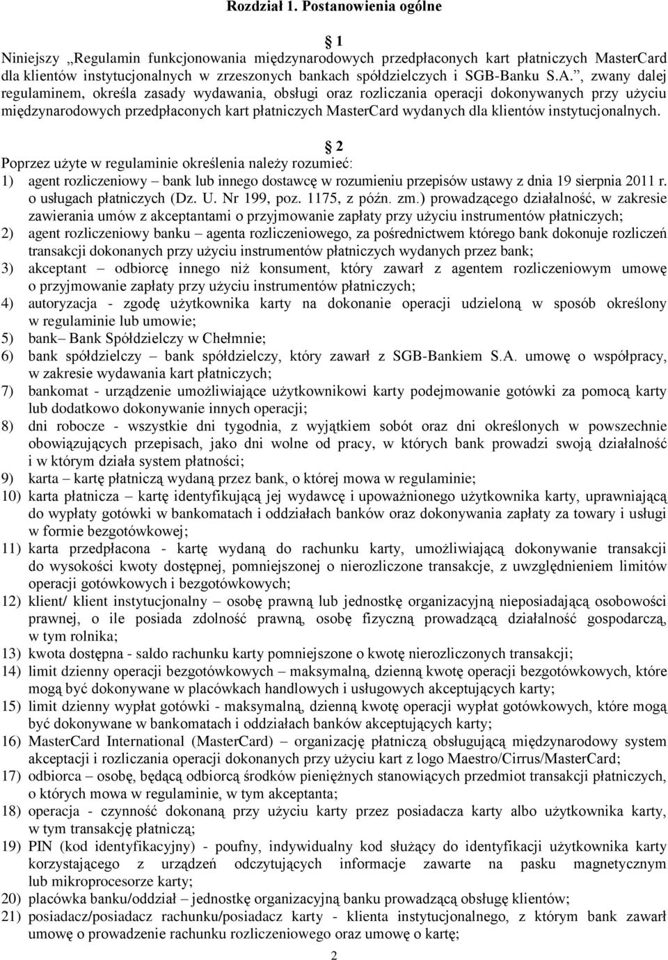 A., zwany dalej regulaminem, określa zasady wydawania, obsługi oraz rozliczania operacji dokonywanych przy użyciu międzynarodowych przedpłaconych kart płatniczych MasterCard wydanych dla klientów