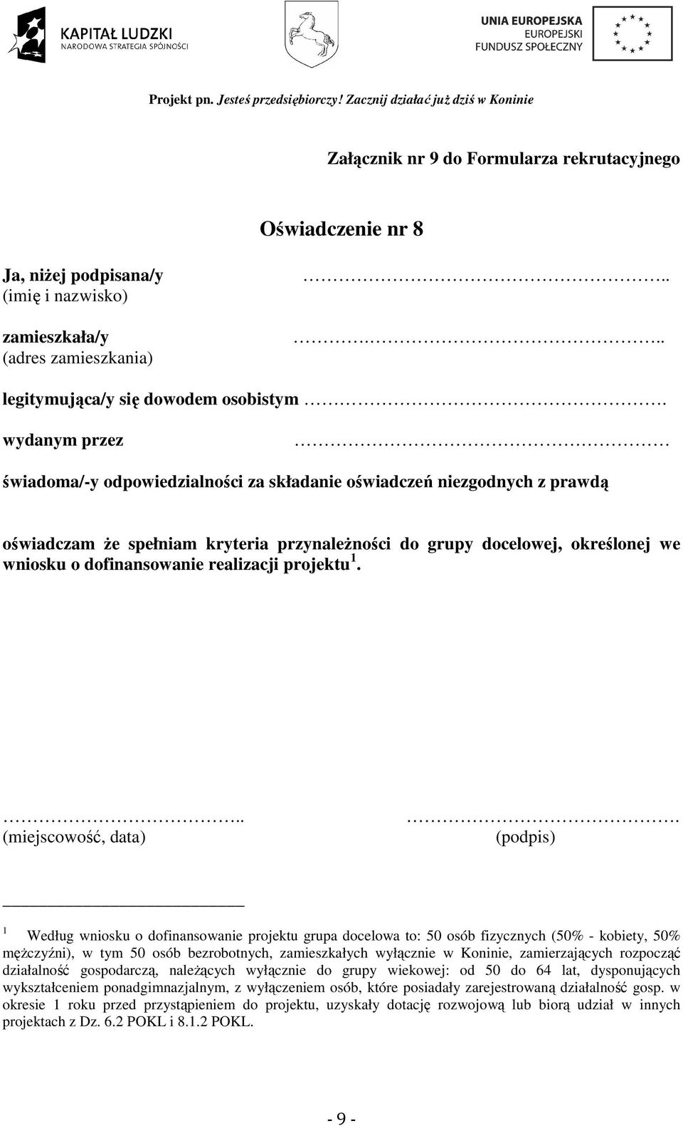 1 Według wniosku o dofinansowanie projektu grupa docelowa to: 50 osób fizycznych (50% - kobiety, 50% mężczyźni), w tym 50 osób bezrobotnych, zamieszkałych wyłącznie w Koninie, zamierzających