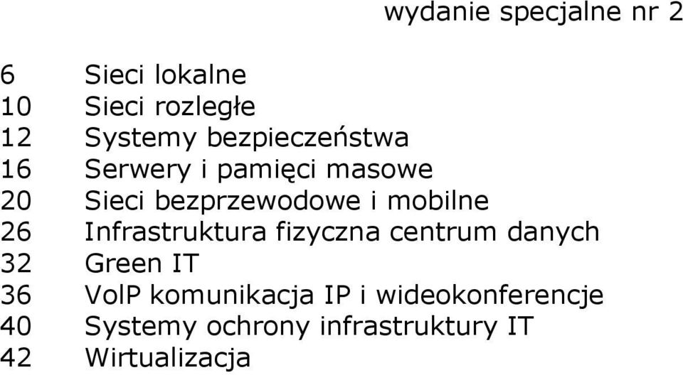 mobilne 26 Infrastruktura fizyczna centrum danych 32 Green IT 36 VolP