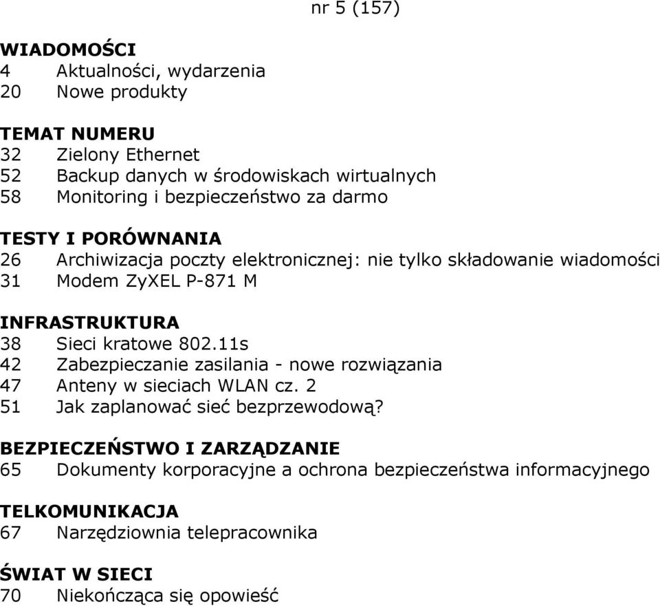 11s 42 Zabezpieczanie zasilania - nowe rozwiązania 47 Anteny w sieciach WLAN cz. 2 51 Jak zaplanować sieć bezprzewodową?