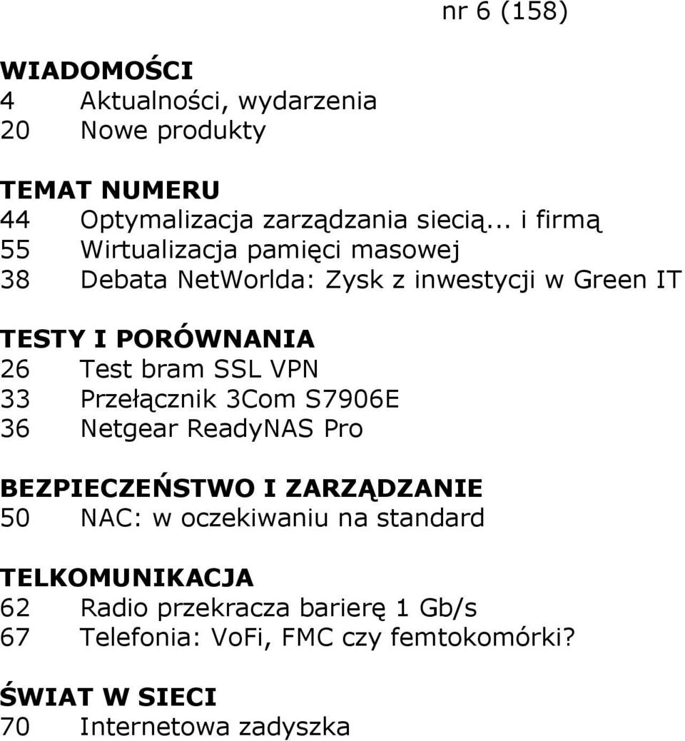 26 Test bram SSL VPN 33 Przełącznik 3Com S7906E 36 Netgear ReadyNAS Pro 50 NAC: w oczekiwaniu