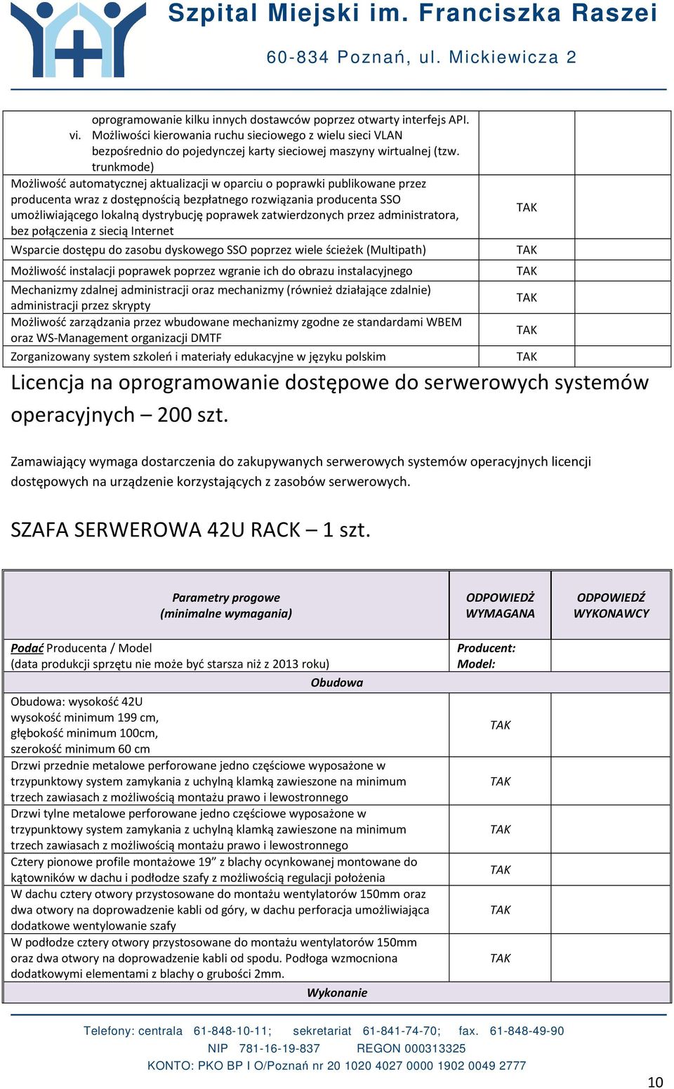 poprawek zatwierdzonych przez administratora, bez połączenia z siecią Internet Wsparcie dostępu do zasobu dyskowego SSO poprzez wiele ścieżek (Multipath) Możliwość instalacji poprawek poprzez wgranie