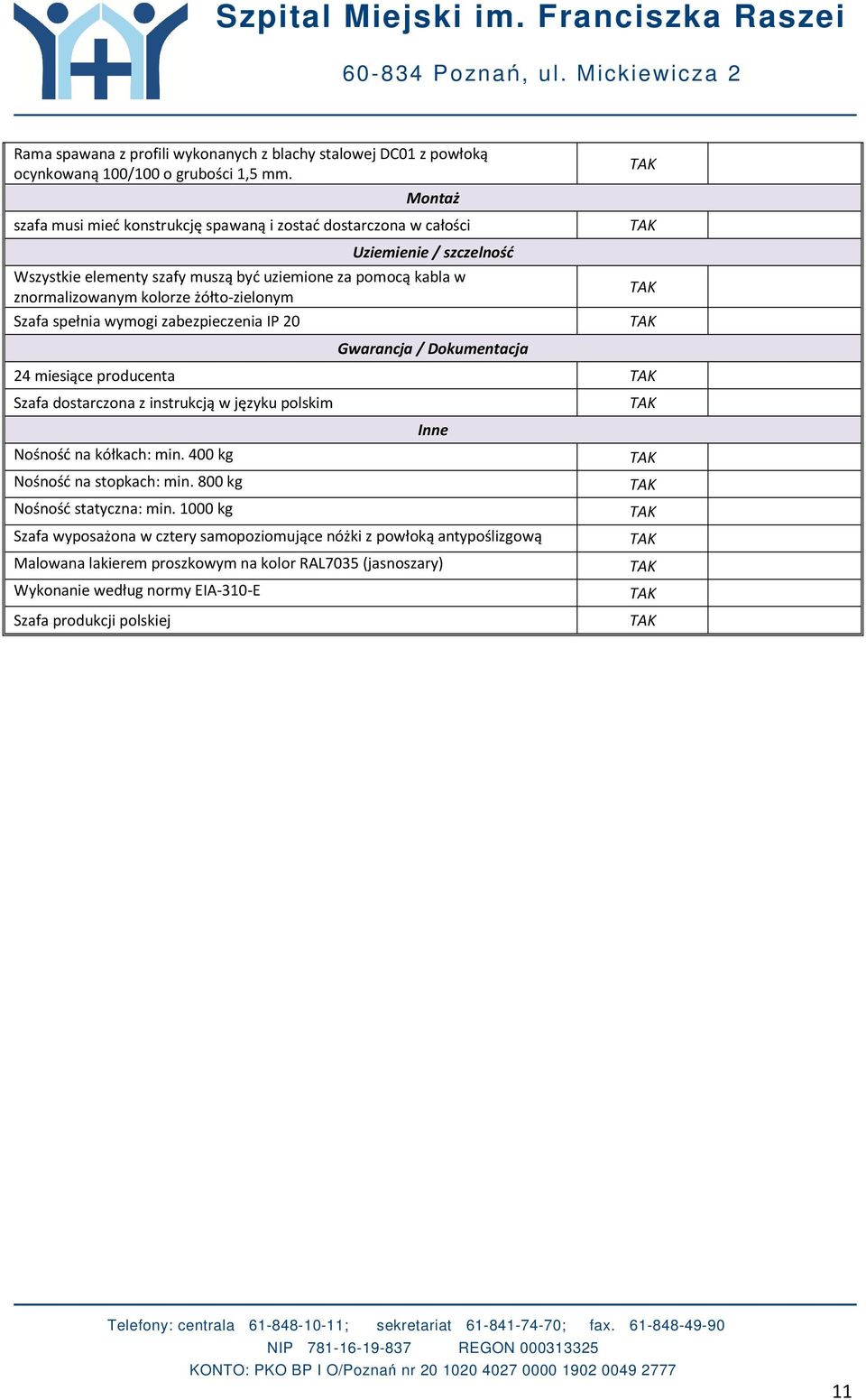 żółto-zielonym Szafa spełnia wymogi zabezpieczenia IP 20 Gwarancja / Dokumentacja 24 miesiące producenta Szafa dostarczona z instrukcją w języku polskim Nośność na kółkach: min.