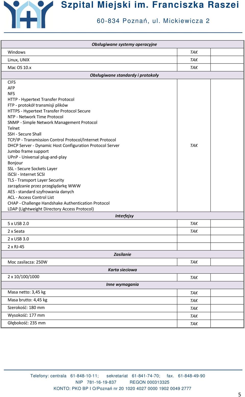 Network Time Protocol SNMP - Simple Network Management Protocol Telnet SSH - Secure Shall TCP/IP - Transmission Control Protocol/Internet Protocol DHCP Server - Dynamic Host Configuration Protocol