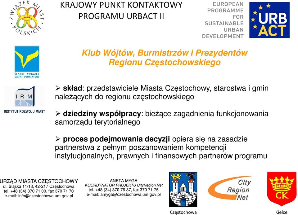 funkcjonowania samorządu terytorialnego proces podejmowania decyzji opiera się na zasadzie partnerstwa z