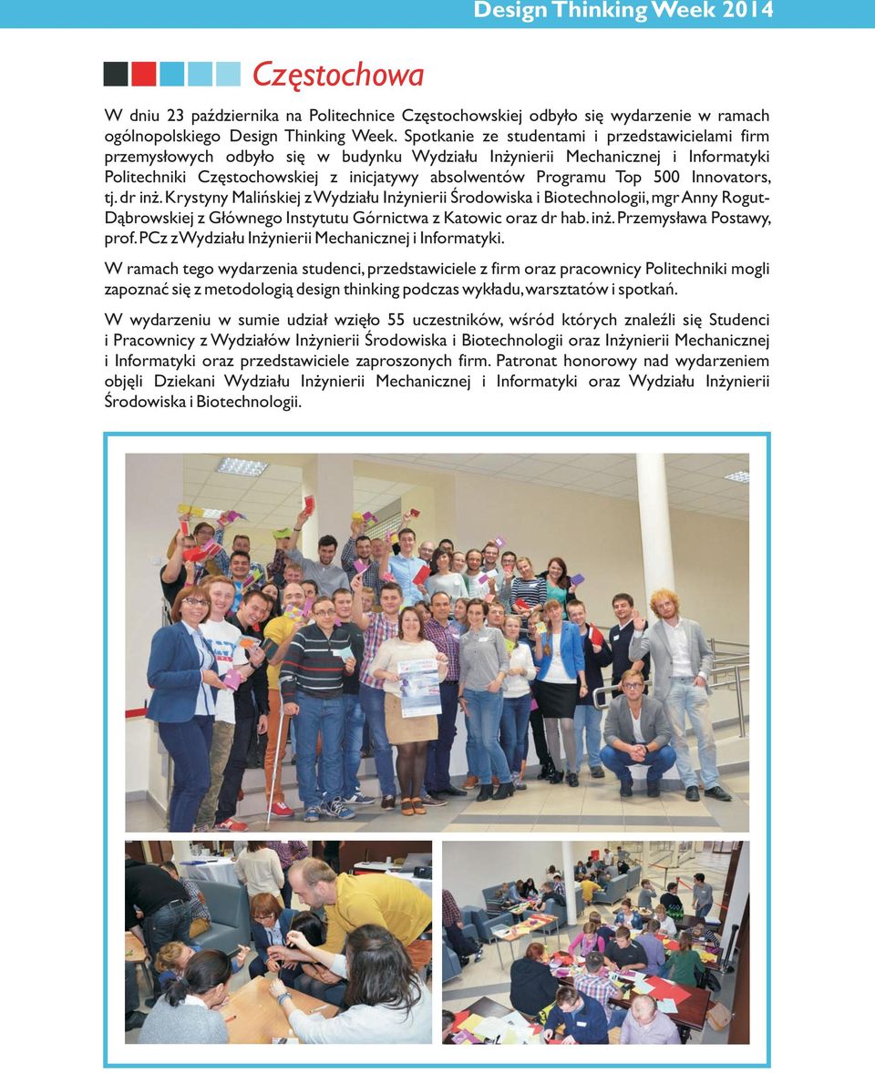 500 Innovators, tj. dr in. Krystyny Maliñskiej z Wydzia³u In ynierii Œrodowiska i Biotechnologii, mgr Anny Rogut- D¹browskiej z G³ównego Instytutu Górnictwa z Katowic oraz dr hab. in. Przemys³awa Postawy, prof.