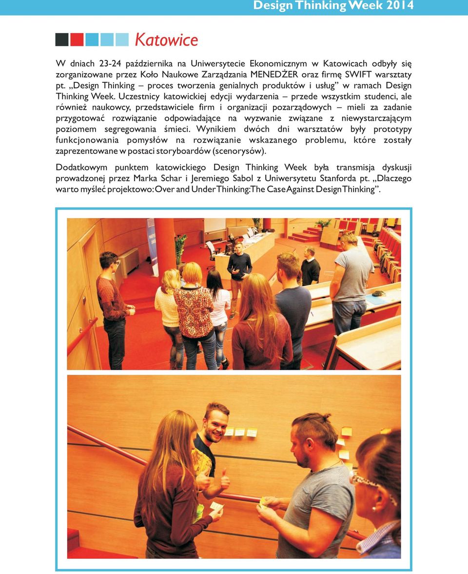 Uczestnicy katowickiej edycji wydarzenia przede wszystkim studenci, ale równie naukowcy, przedstawiciele firm i organizacji pozarz¹dowych mieli za zadanie przygotowaæ rozwi¹zanie odpowiadaj¹ce na