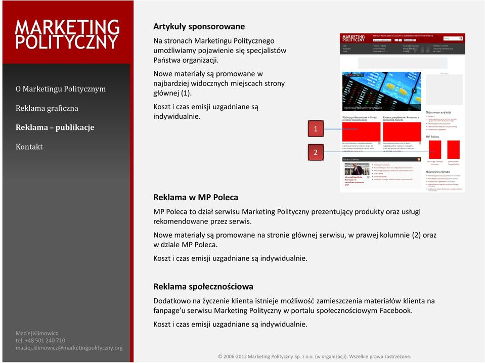 Reklama w MP Poleca MP Poleca to dział serwisu Marketing Polityczny prezentujący produkty oraz usługi rekomendowane przez serwis.