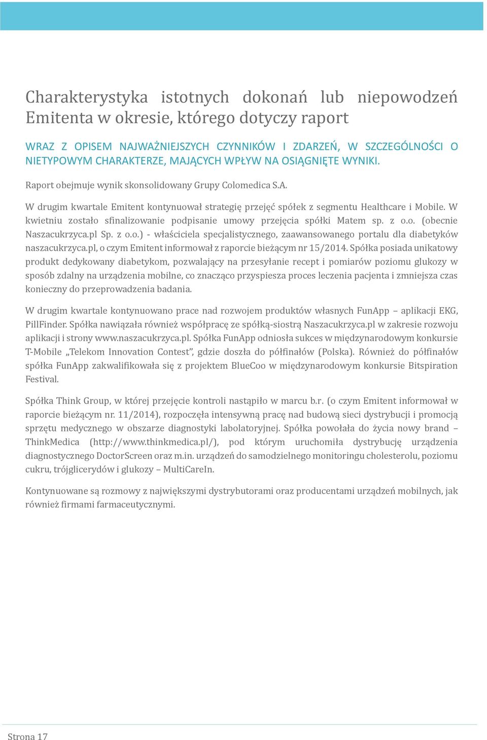 W kwietniu zostało sfinalizowanie podpisanie umowy przejęcia spo łki Matem sp. z o.o. (obecnie Naszacukrzyca.pl Sp. z o.o.) - włas ciciela specjalistycznego, zaawansowanego portalu dla diabetyko w naszacukrzyca.