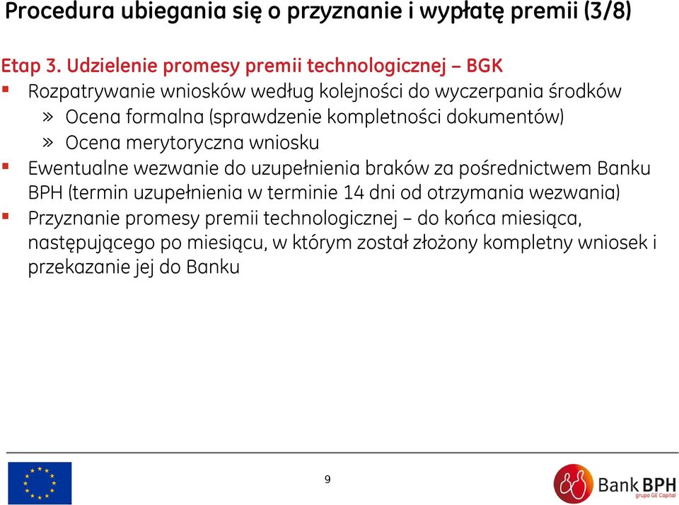 (sprawdzenie kompletności dokumentów)» Ocena merytoryczna wniosku Ewentualne wezwanie do uzupełnienia braków za pośrednictwem Banku BPH