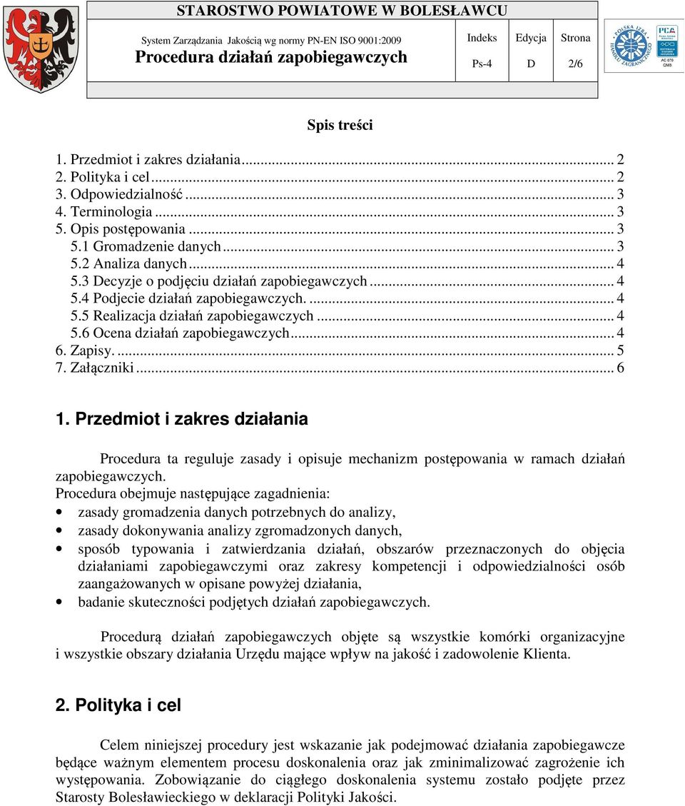 Załączniki... 6 1. Przedmiot i zakres działania Procedura ta reguluje zasady i opisuje mechanizm postępowania w ramach działań zapobiegawczych.