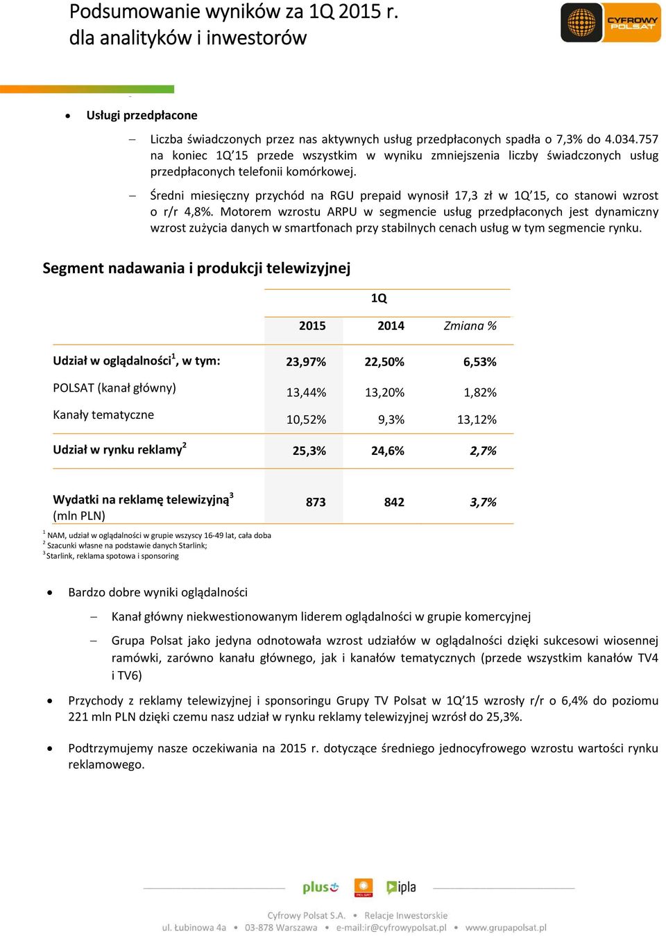 Średni miesięczny przychód na RGU prepaid wynosił 17,3 zł w 1Q 15, co stanowi wzrost o r/r 4,8%.