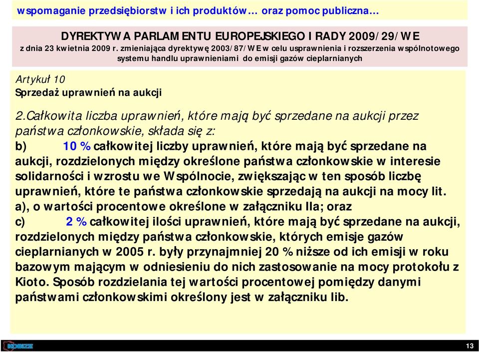 Całkowita liczba uprawnień, które mają być sprzedane na aukcji przez państwa członkowskie, składa się z: b) 10 % całkowitej liczby uprawnień, które mają być sprzedane na aukcji, rozdzielonych między