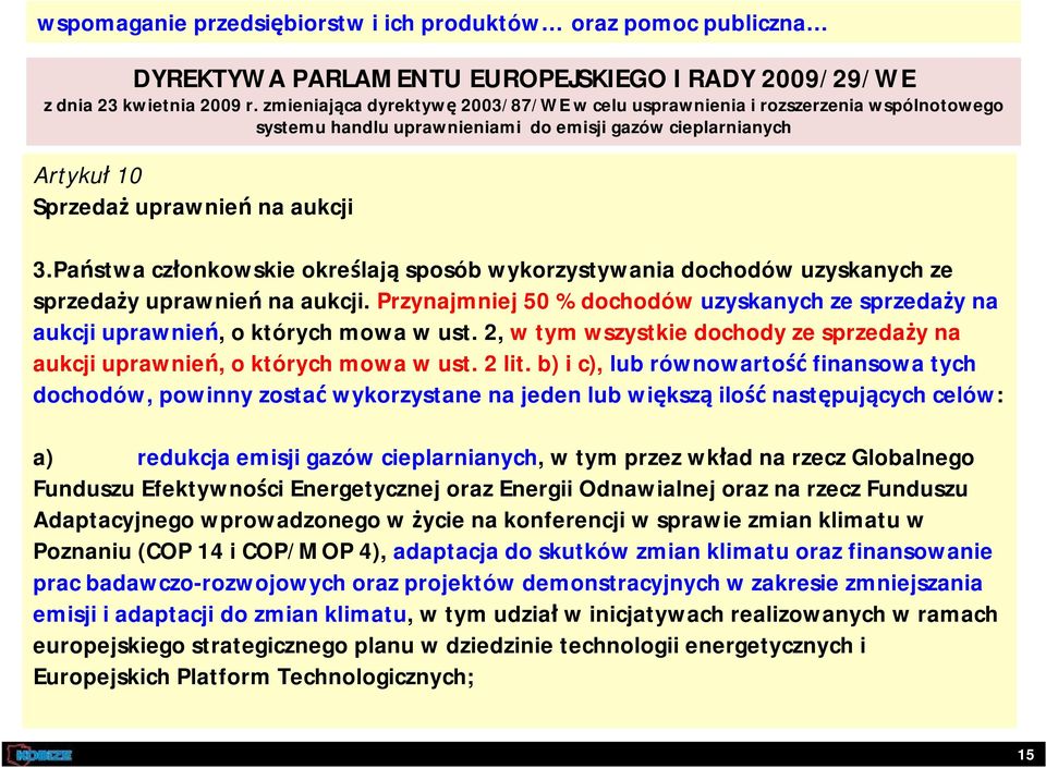 Państwa członkowskie określają sposób wykorzystywania dochodów uzyskanych ze sprzedaży uprawnień na aukcji.