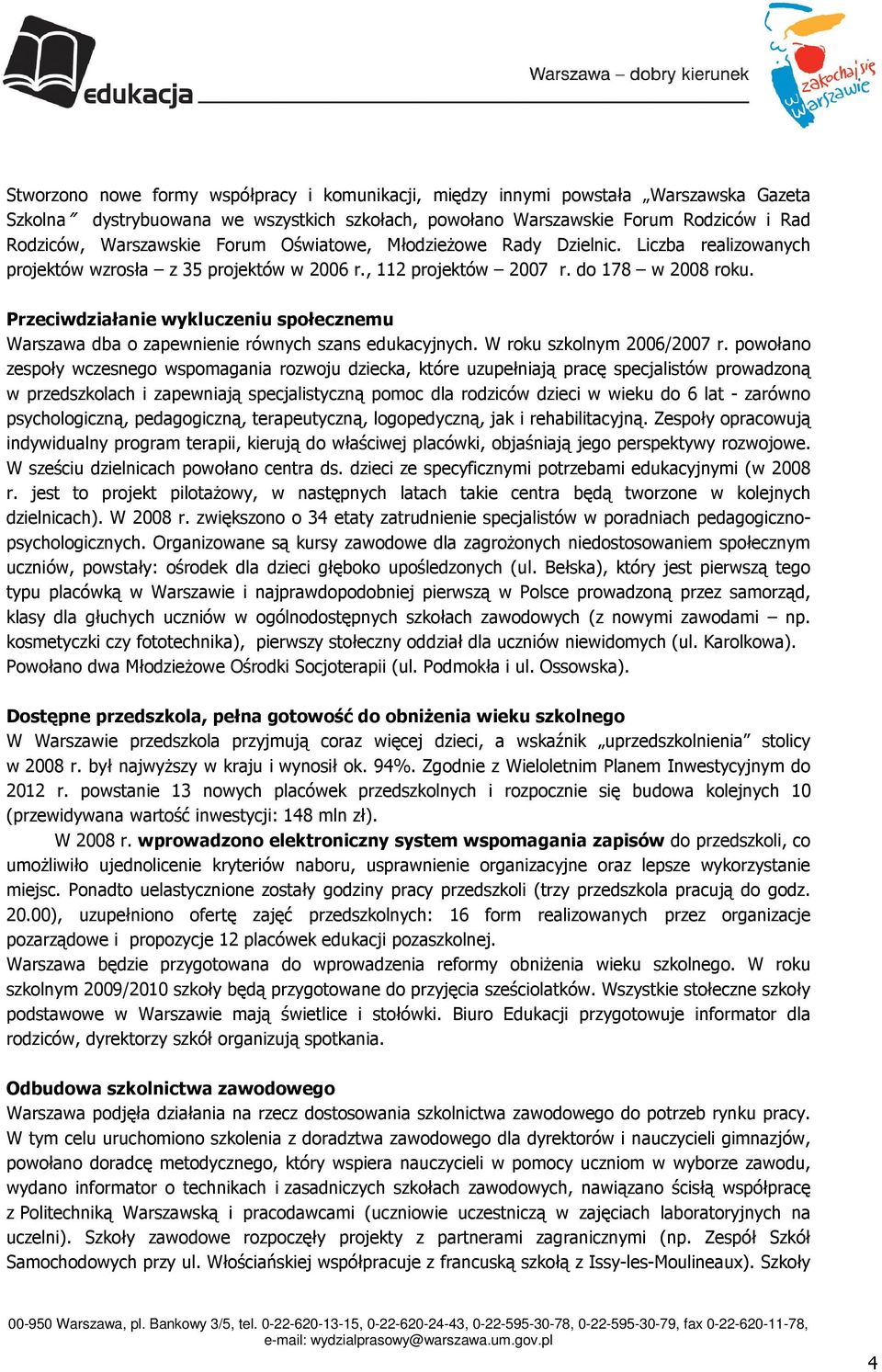 Przeciwdziałanie wykluczeniu społecznemu Warszawa dba o zapewnienie równych szans edukacyjnych. W roku szkolnym 2006/2007 r.