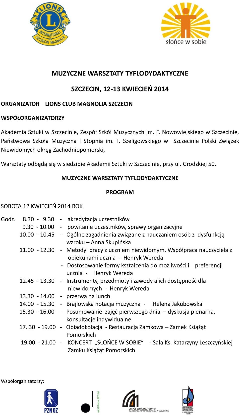 Szeligowskiego w Szczecinie Polski Związek Niewidomych okręg Zachodniopomorski, Warsztaty odbędą się w siedzibie Akademii Sztuki w Szczecinie, przy ul. Grodzkiej 50.