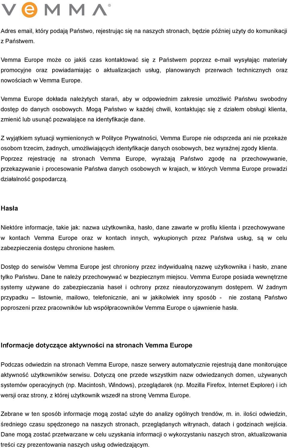 w Vemma Europe. Vemma Europe dokłada należytych starań, aby w odpowiednim zakresie umożliwić Państwu swobodny dostęp do danych osobowych.