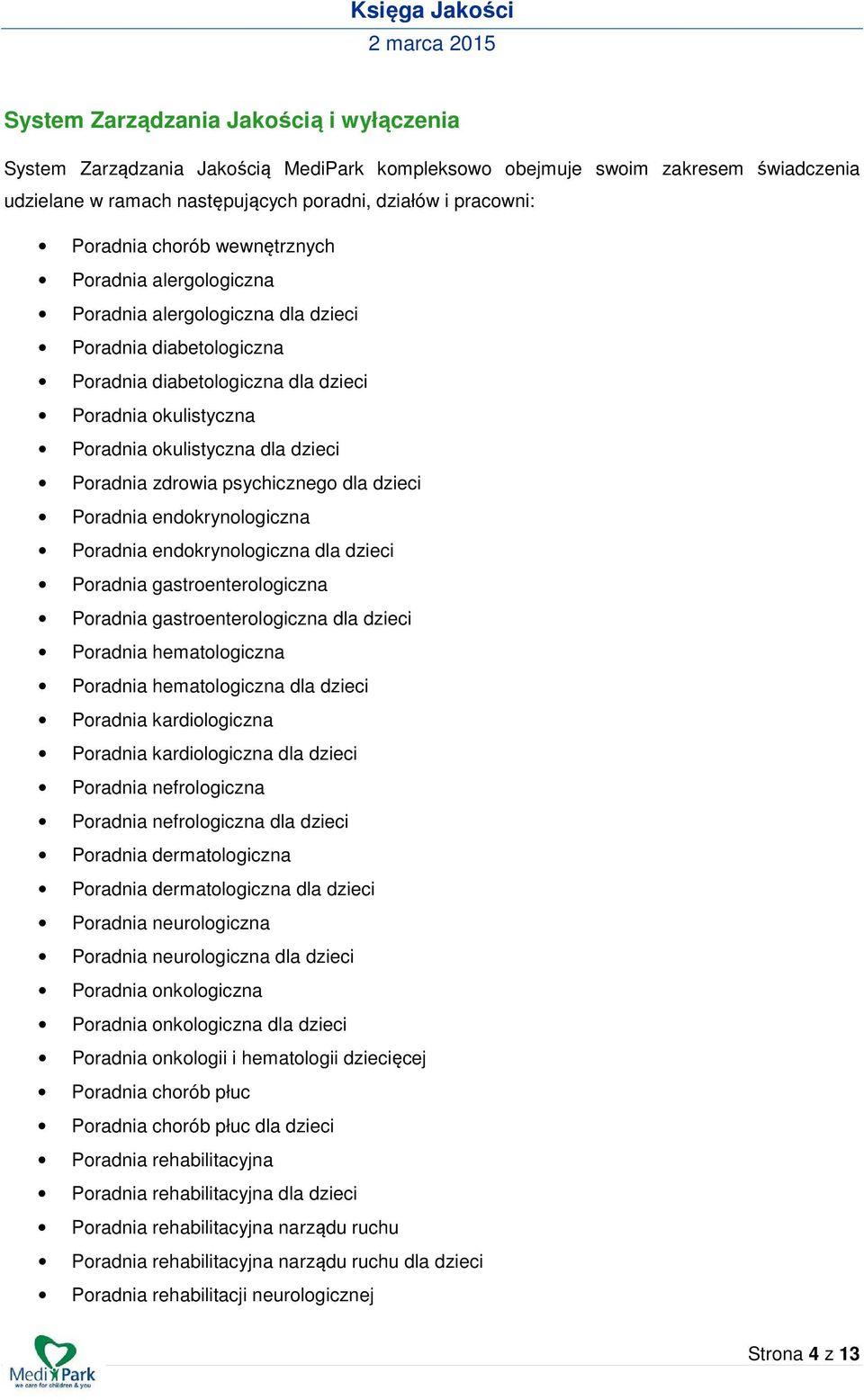 Poradnia zdrowia psychicznego dla dzieci Poradnia endokrynologiczna Poradnia endokrynologiczna dla dzieci Poradnia gastroenterologiczna Poradnia gastroenterologiczna dla dzieci Poradnia