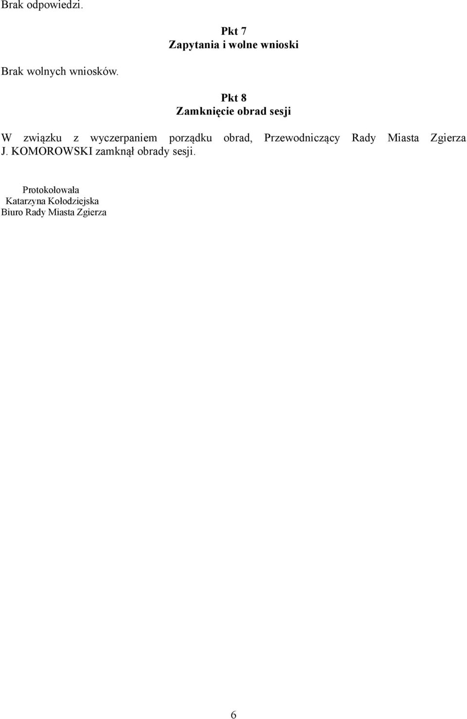 Pkt 8 Zamknięcie obrad sesji W związku z wyczerpaniem porządku obrad,