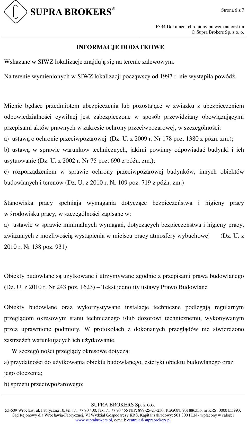 zakresie ochrony przeciwpożarowej, w szczególności: a) ustawą o ochronie przeciwpożarowej (Dz. U. z 2009 r. Nr 178 poz. 1380 z późn. zm.