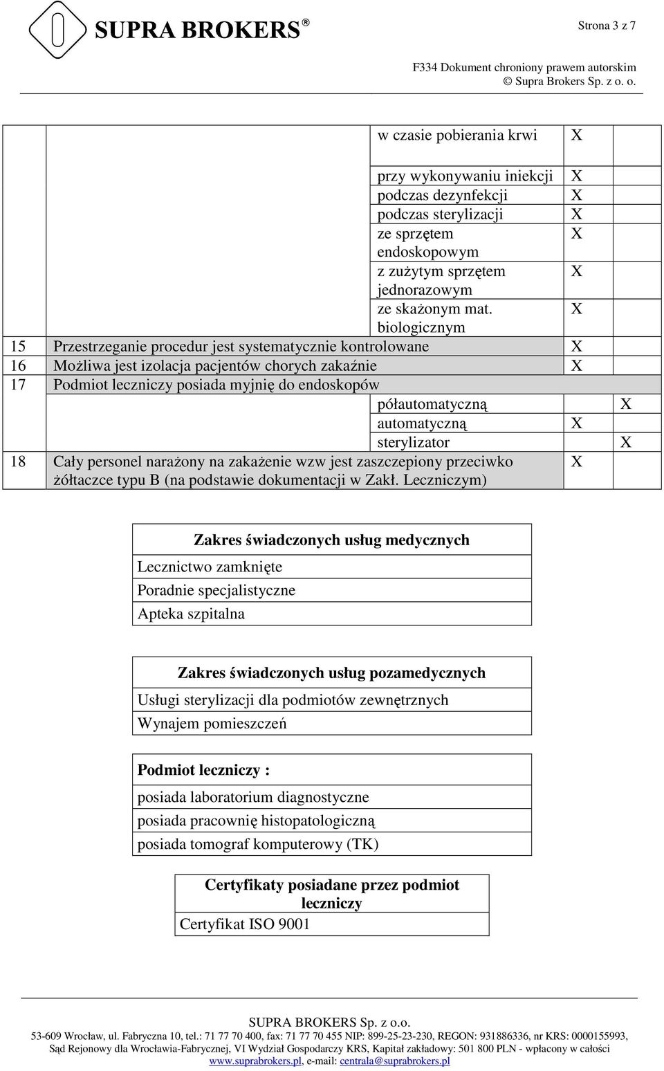 automatyczną sterylizator 18 Cały personel narażony na zakażenie wzw jest zaszczepiony przeciwko żółtaczce typu B (na podstawie dokumentacji w Zakł.