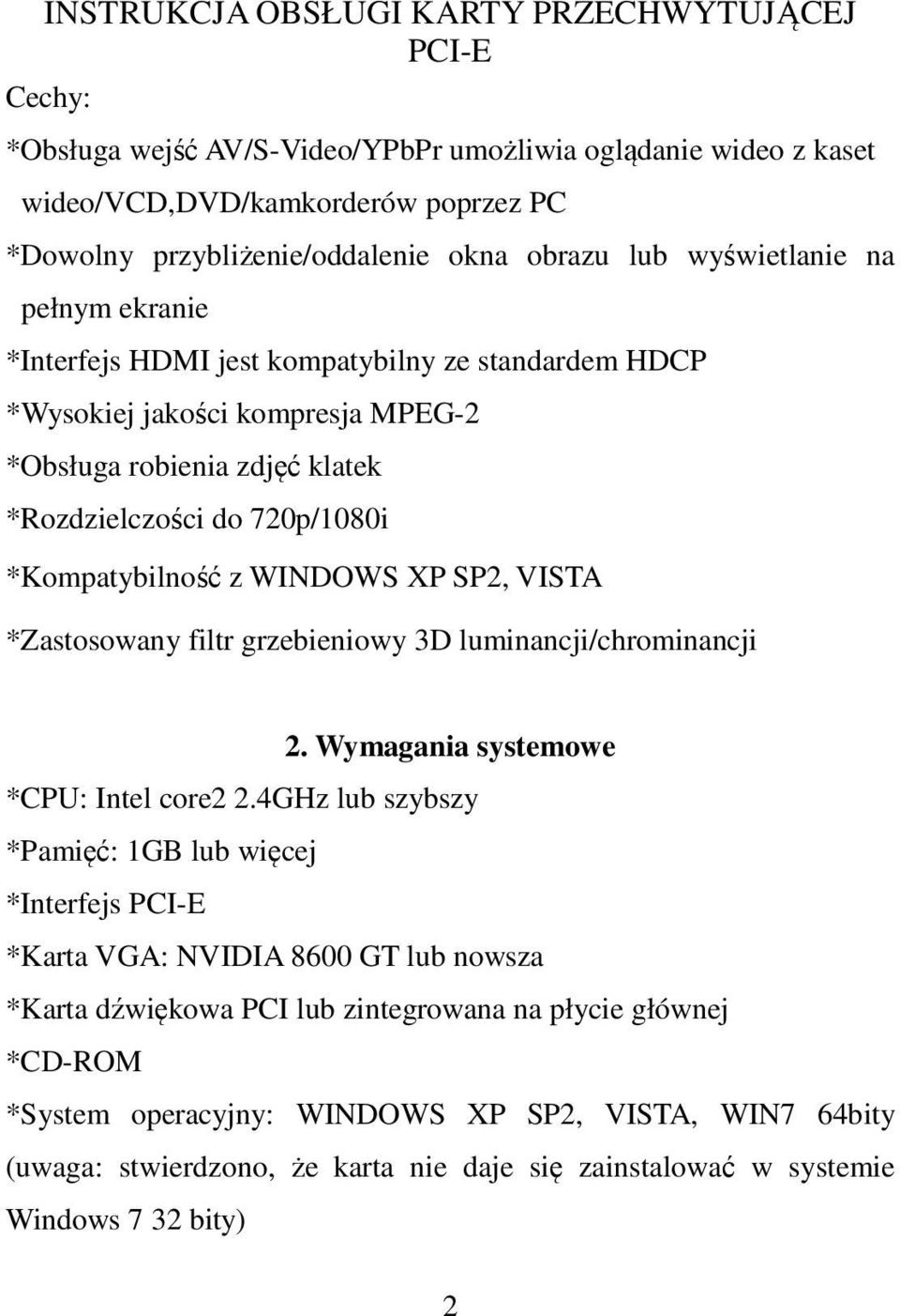 *Zastosowany filtr grzebieniowy 3D luminancji/chrominancji 2. Wymagania systemowe *CPU: Intel core2 2.