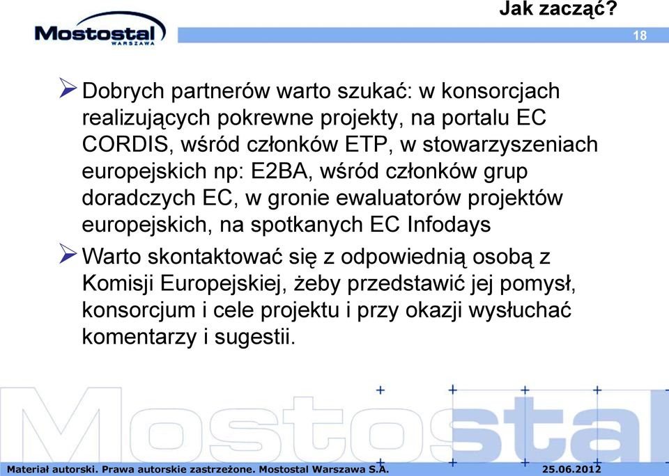 członków ETP, w stowarzyszeniach europejskich np: E2BA, wśród członków grup doradczych EC, w gronie ewaluatorów
