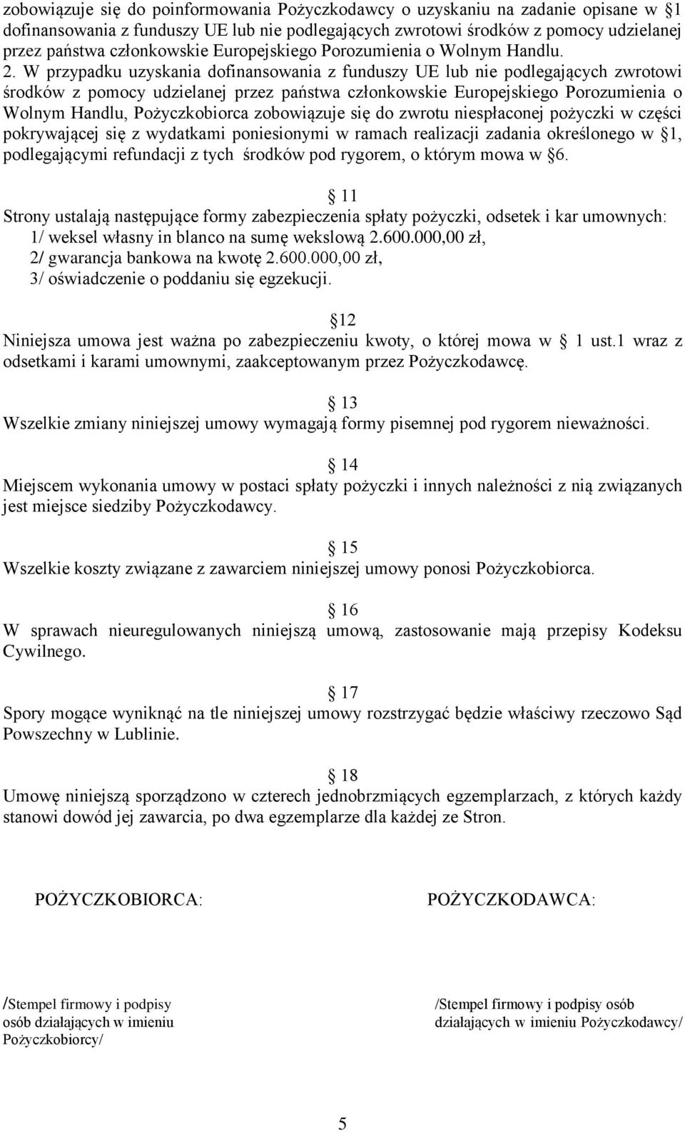 W przypadku uzyskania dofinansowania z funduszy UE lub nie podlegających zwrotowi środków z pomocy udzielanej przez państwa członkowskie Europejskiego Porozumienia o Wolnym Handlu, Pożyczkobiorca