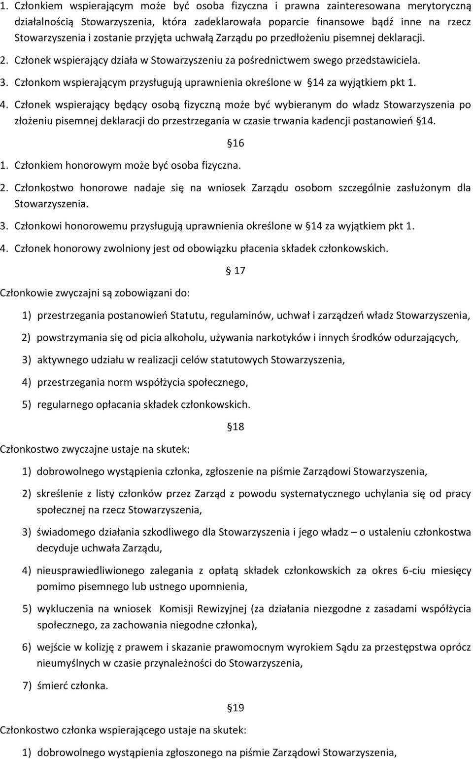 Członkom wspierającym przysługują uprawnienia określone w 14 za wyjątkiem pkt 1. 4.