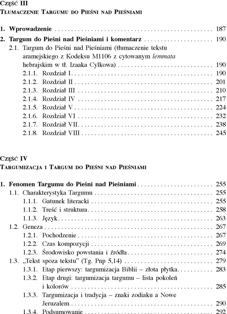 ... 238 2.1.8. Rozdział VIII........................................ 245 Część IV Targumizacja i Targum do Pieśni nad Pieśniami 1. Fenomen Targumu do Pieśni nad Pieśniami....................... 255 1.
