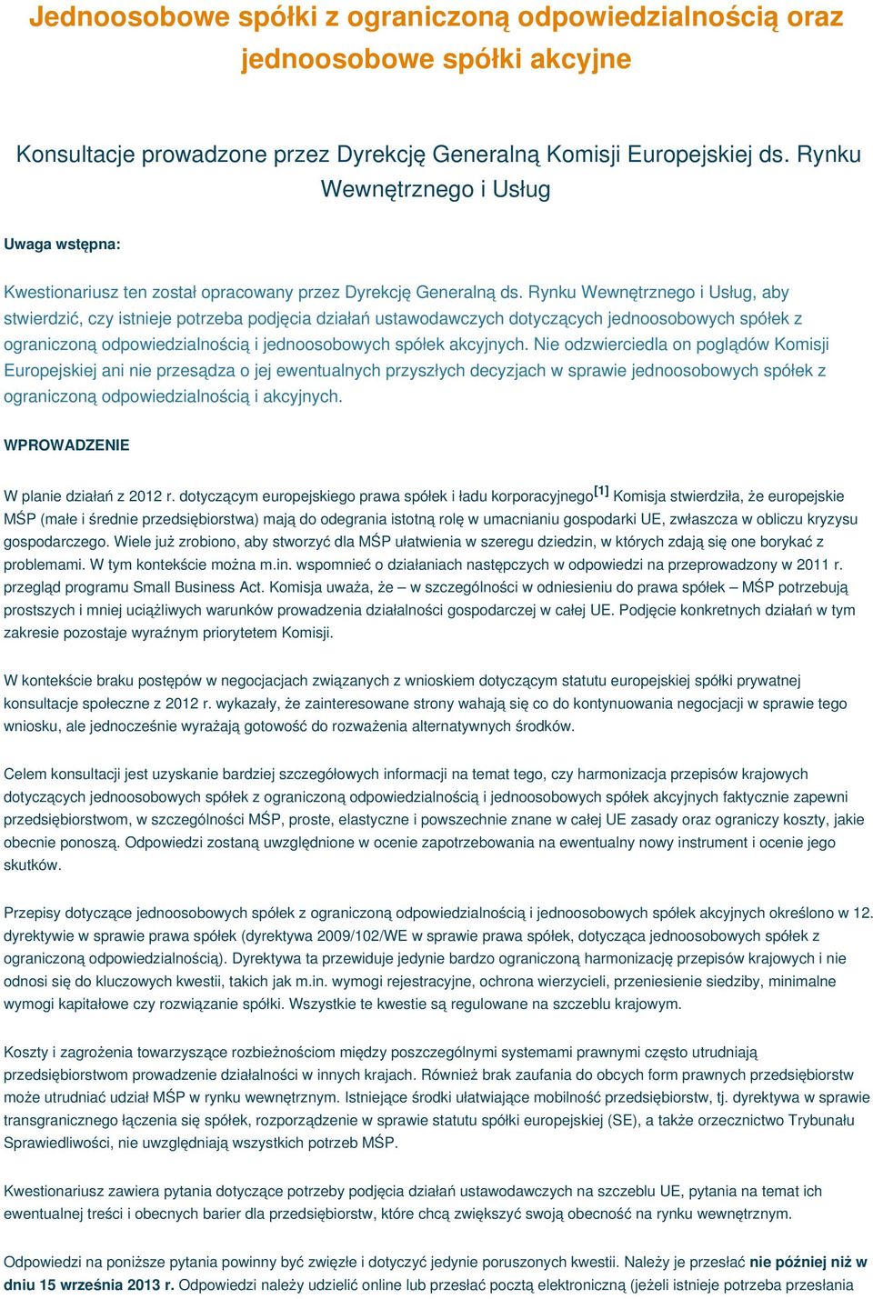 Rynku Wewnętrznego i Usług, aby stwierdzić, czy istnieje potrzeba podjęcia działań ustawodawczych dotyczących jednoosobowych spółek z ograniczoną odpowiedzialnością i jednoosobowych spółek akcyjnych.