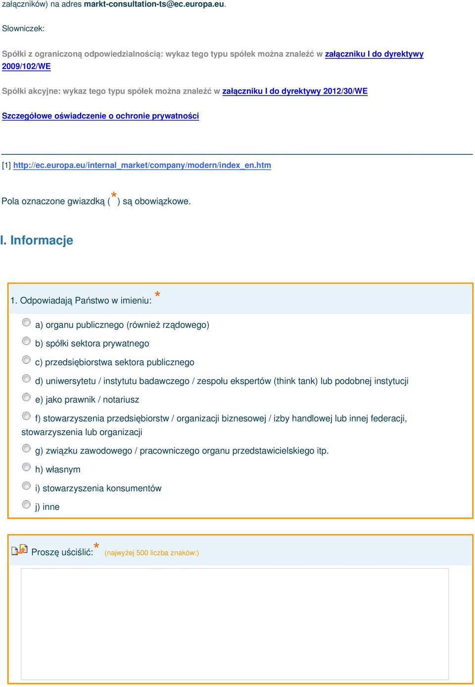 Słowniczek: Spółki z ograniczoną odpowiedzialnością: wykaz tego typu spółek można znaleźć w załączniku I do dyrektywy 2009/102/WE Spółki akcyjne: wykaz tego typu spółek można znaleźć w załączniku I