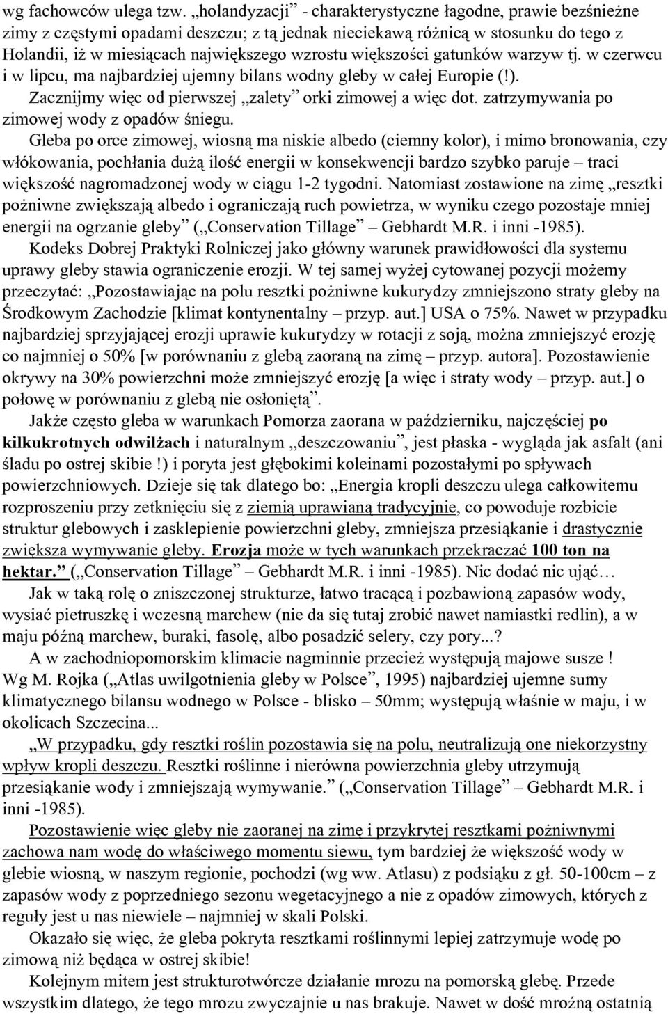 większości gatunków warzyw tj. w czerwcu i w lipcu, ma najbardziej ujemny bilans wodny gleby w całej Europie (!). Zacznijmy więc od pierwszej zalety orki zimowej a więc dot.