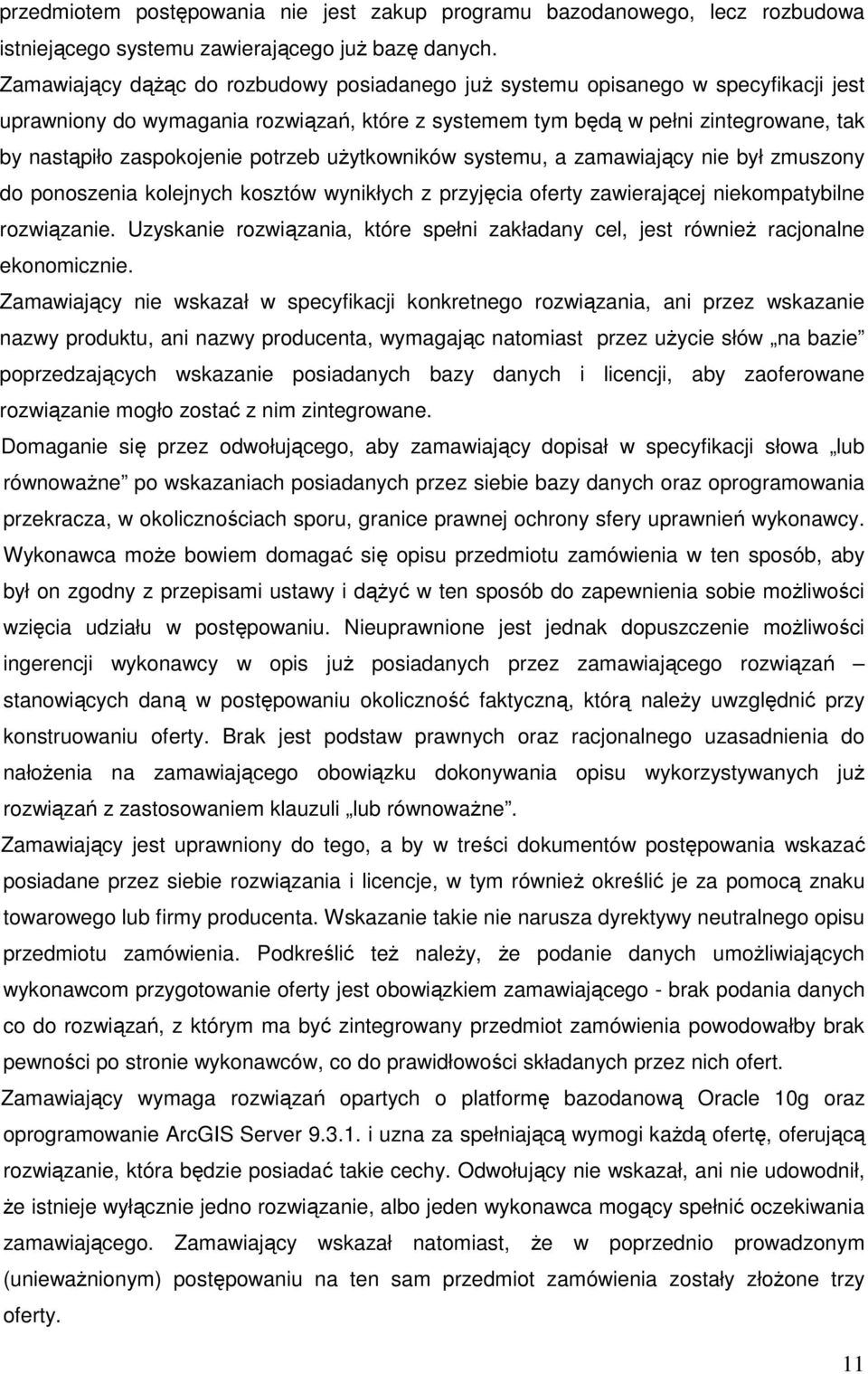 potrzeb uŝytkowników systemu, a zamawiający nie był zmuszony do ponoszenia kolejnych kosztów wynikłych z przyjęcia oferty zawierającej niekompatybilne rozwiązanie.