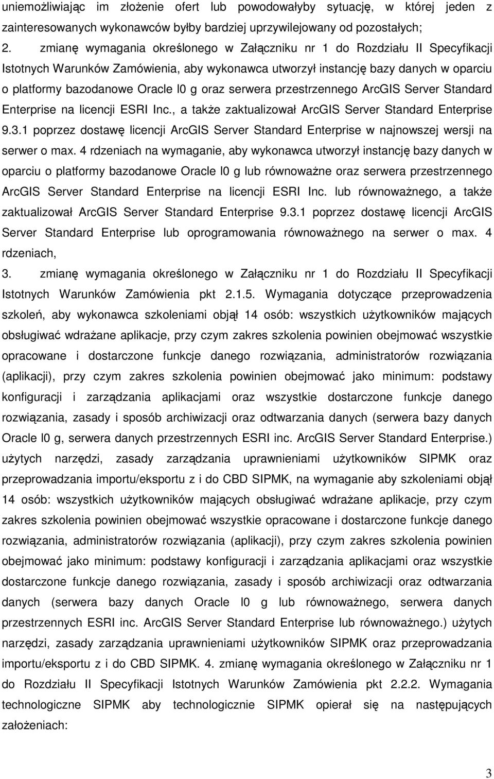 oraz serwera przestrzennego ArcGIS Server Standard Enterprise na licencji ESRI Inc., a takŝe zaktualizował ArcGIS Server Standard Enterprise 9.3.