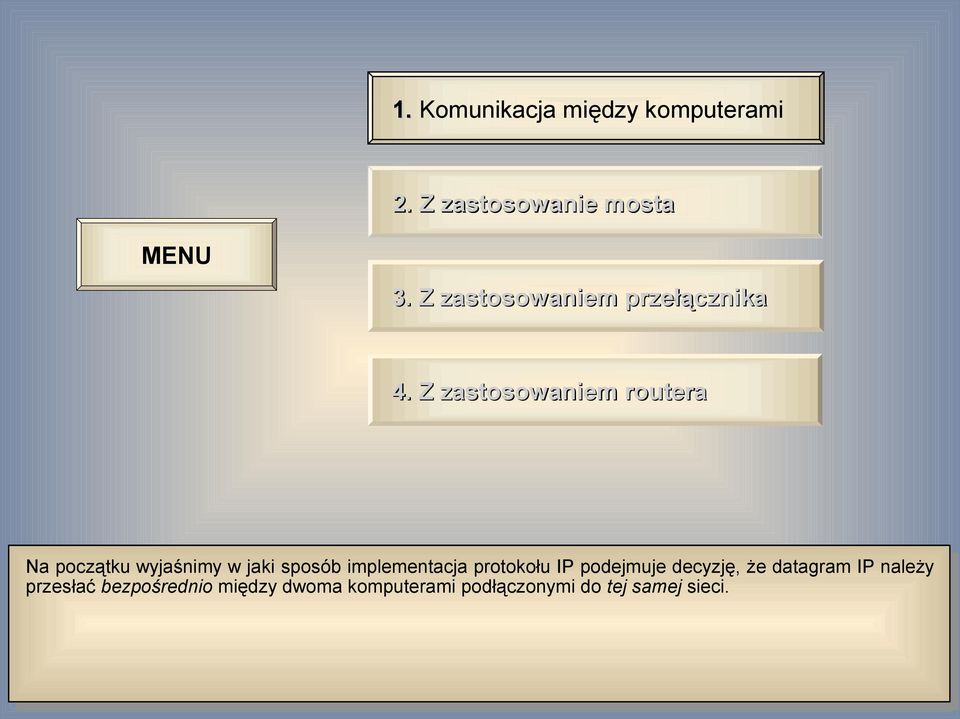 Z zastosowaniem routera Na początku wyjaśnimy w jaki sposób implementacja