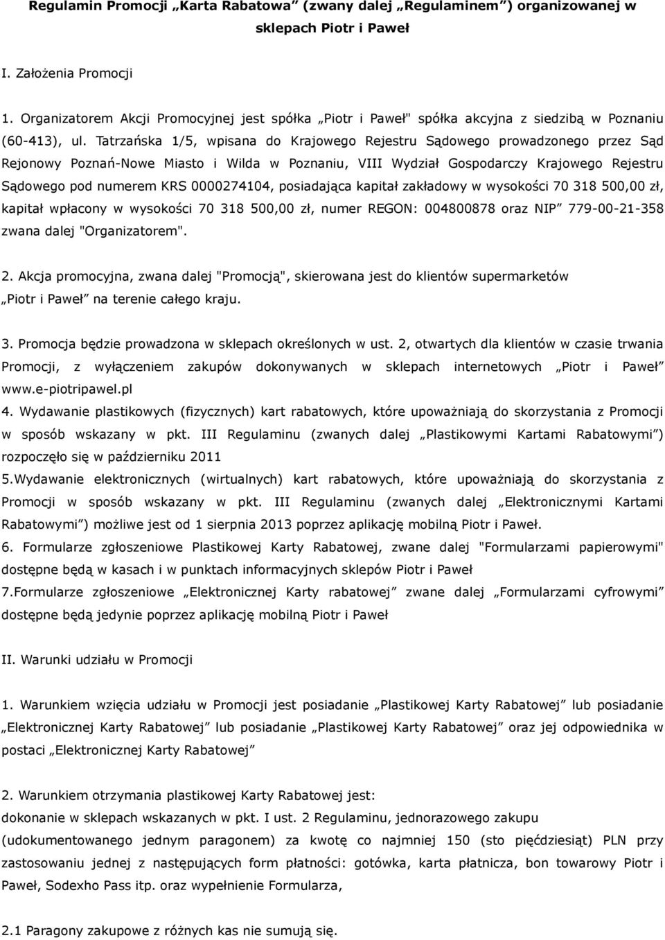 Tatrzańska 1/5, wpisana do Krajowego Rejestru Sądowego prowadzonego przez Sąd Rejonowy Poznań-Nowe Miasto i Wilda w Poznaniu, VIII Wydział Gospodarczy Krajowego Rejestru Sądowego pod numerem KRS